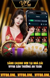 Sảnh Casino WM Tại Nhà Cái VFF88 Săn Thưởng An Toàn