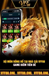 Bộ Môn Rồng Hổ Tại Nhà Cái VFF88 - Game Kiếm Tiền Dễ