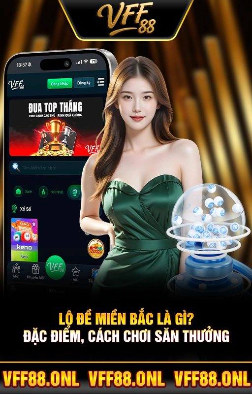 Lô Đề Miền Bắc Là Gì? Đặc Điểm, Cách Chơi Săn Thưởng