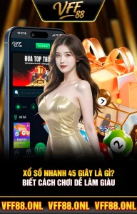 Xổ Số Nhanh 45 Giây Là Gì? Biết Cách Chơi Dễ Làm Giàu