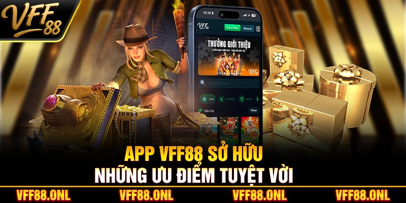 App VFF88 sở hữu những ưu điểm tuyệt vời