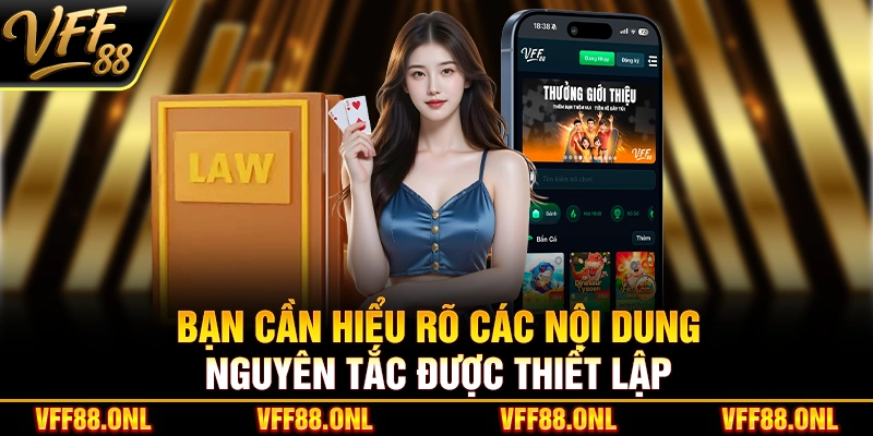 Bạn cần hiểu rõ các nội dung nguyên tắc được thiết lập