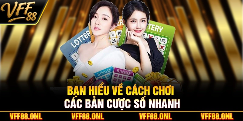 Bạn hiểu về cách chơi các bản cược số nhanh