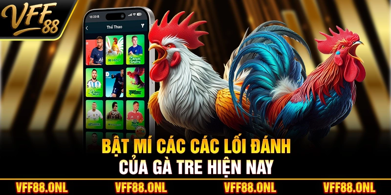 Bật mí các các lối đánh của gà tre hiện nay