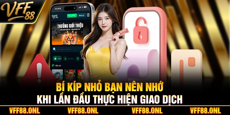 Bí kíp nhỏ bạn nên nhớ khi lần đầu thực hiện giao dịch