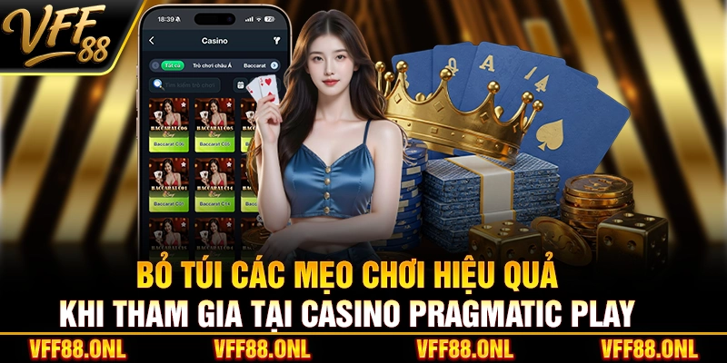 Bỏ túi các mẹo chơi hiệu quả khi tham gia tại Casino Pragmatic Play