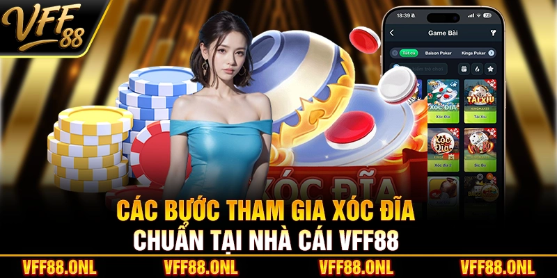 Các bước tham gia xóc đĩa chuẩn tại nhà cái VFF88