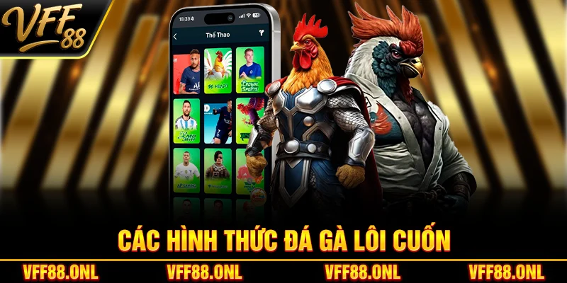 Các hình thức đá gà lôi cuốn