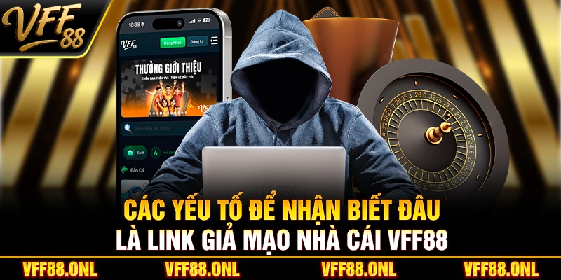 Các yếu tố để nhận biết đâu là link giả mạo nhà cái VFF88