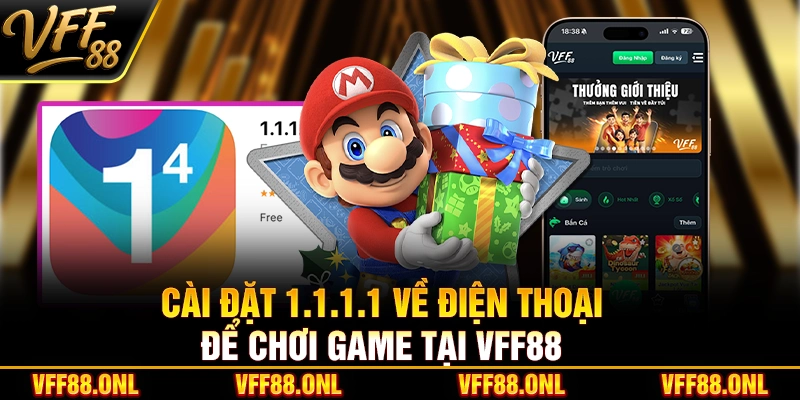 Cài đặt 1.1.1.1 về điện thoại để chơi game tại VFF88