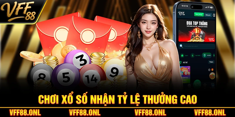 Chơi xổ số nhận tỷ lệ thưởng cao