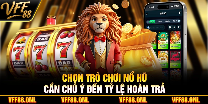 Chọn trò chơi nổ hũ cần chú ý đến tỷ lệ hoàn trả