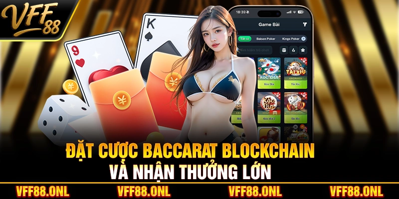 Đặt cược Baccarat Blockchain và nhận thưởng lớn