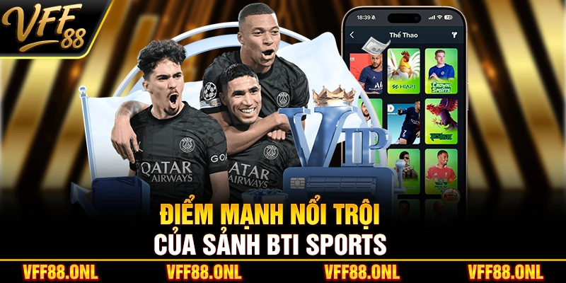 Điểm mạnh nổi trội của sảnh Bti Sports