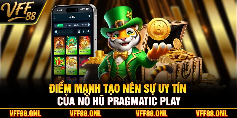 Điểm mạnh tạo nên sự uy tín của nổ hũ Pragmatic Play