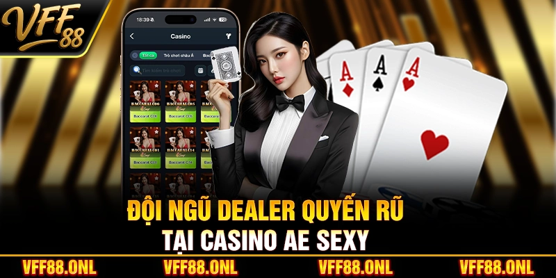 Đội ngũ dealer quyến rũ tại Casino Ae Sexy
