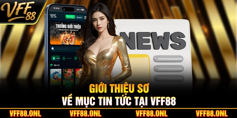 Giới thiệu sơ về mục tin tức tại VFF88
