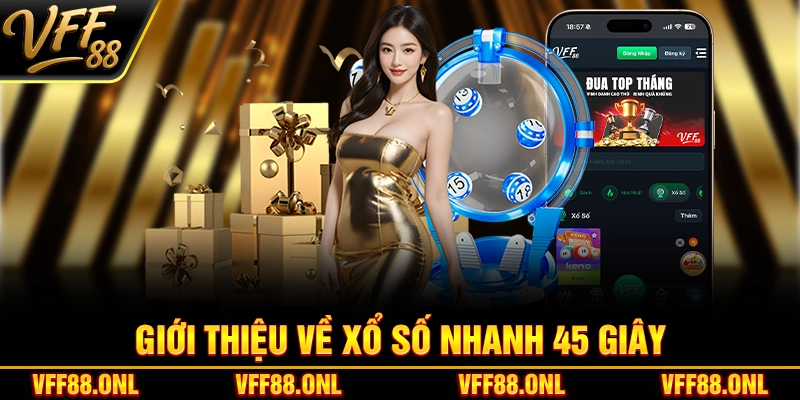 Giới thiệu về Xổ Số Nhanh 45 Giây