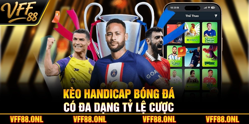 Kèo Handicap bóng đá có đa dạng tỷ lệ cược