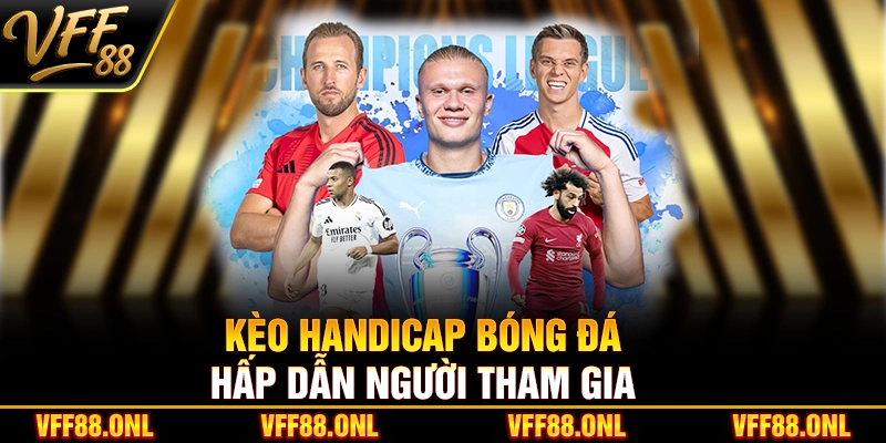 Kèo Handicap bóng đá hấp dẫn người tham gia
