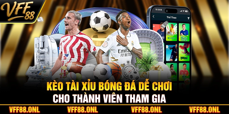 Kèo tài xỉu bóng đá dễ chơi cho thành viên tham gia