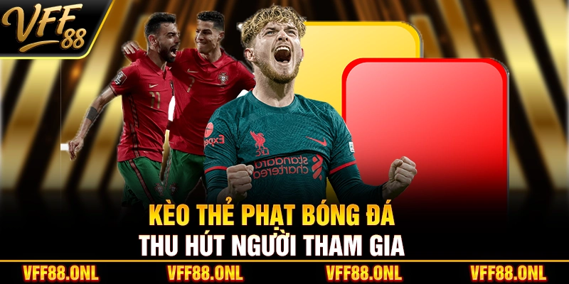 Kèo thẻ phạt bóng đá thu hút người tham gia