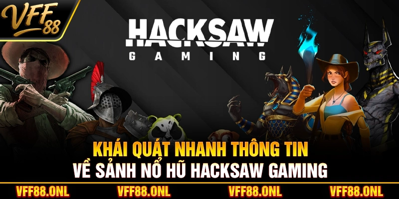 Khái quát nhanh thông tin về sảnh nổ hũ Hacksaw Gaming