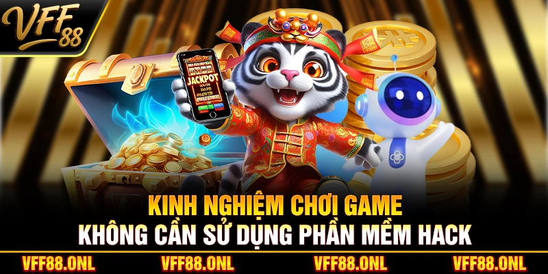 Kinh nghiệm chơi game không cần sử dụng phần mềm hack