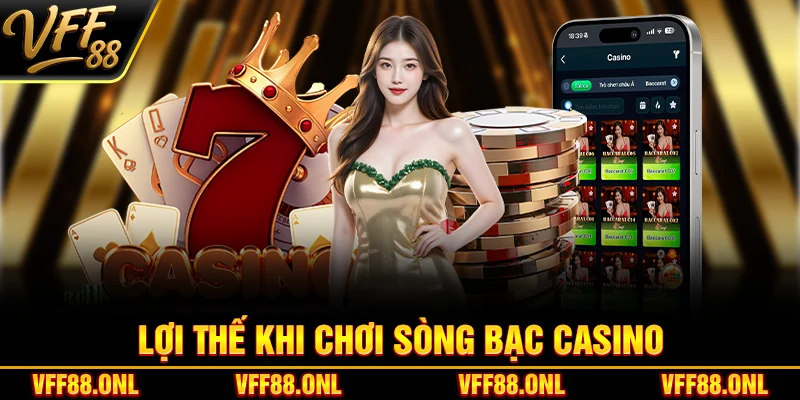 Lợi thế khi chơi sòng bạc Casino