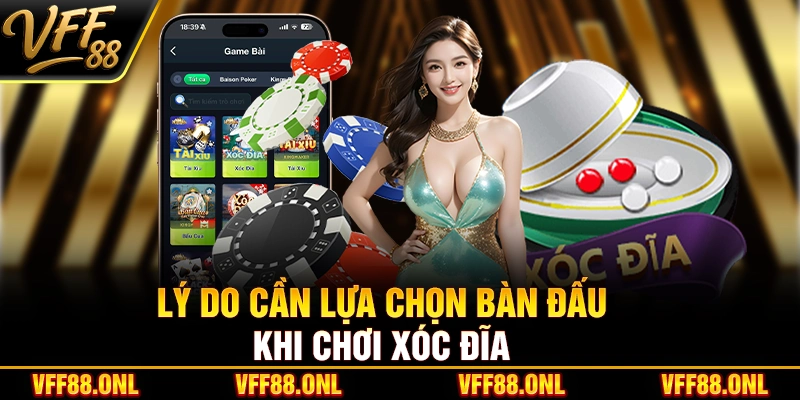 Lý do cần lựa chọn bàn đấu khi chơi xóc đĩa