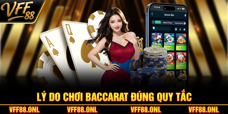Lý do chơi Baccarat đúng quy tắc