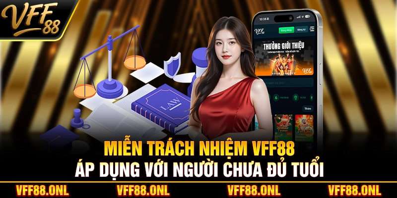 Miễn trách nhiệm VFF88 áp dụng với người chưa đủ tuổi