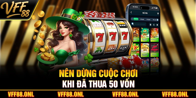 Nên tạm dừng để nghỉ ngơi khi đã thua 50 vốn