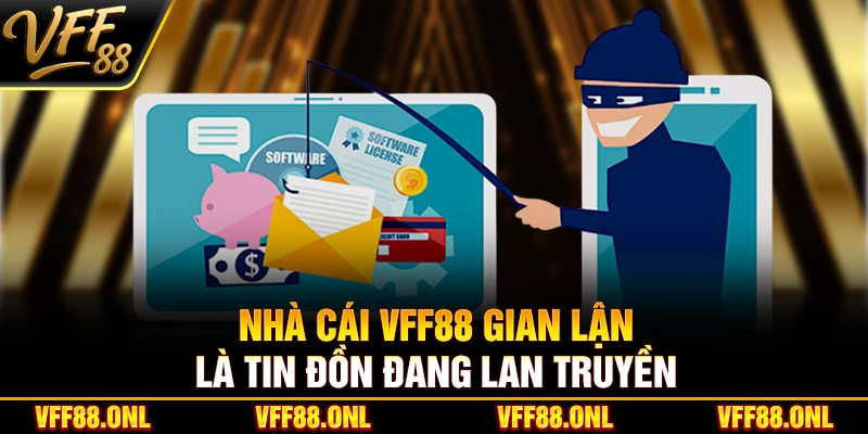 Nhà cái VFF88 gian lận là tin đồn đang lan truyền