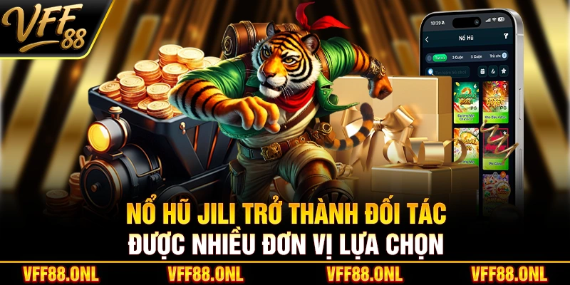 Nổ Hũ Jili trở thành đối tác được nhiều đơn vị lựa chọn