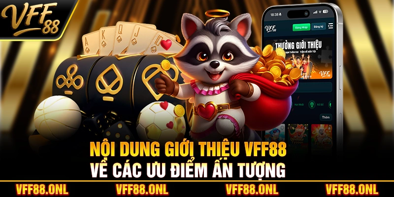 Nội dung giới thiệu VFF88 về các ưu điểm ấn tượng