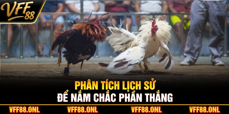 Phân tích lịch sử để nắm chắc phần thắng