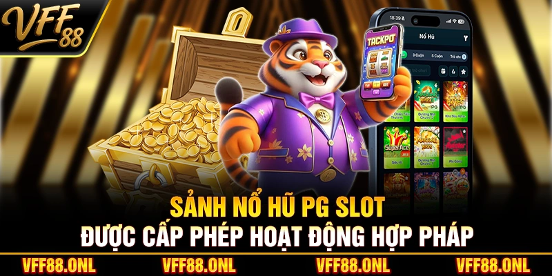 Sảnh nổ hũ PG Slot được cấp phép hoạt động hợp pháp