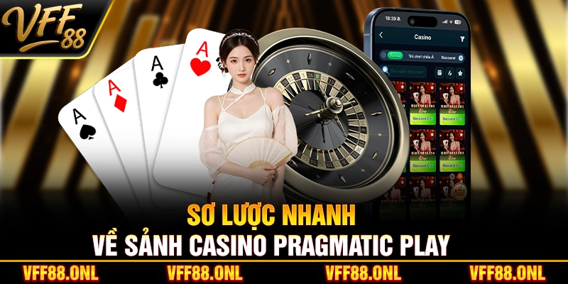 Sơ lược nhanh về sảnh Casino Pragmatic Play