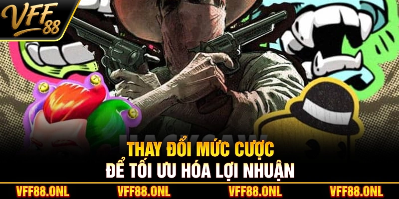 Thay đổi mức cược để tối ưu hóa lợi nhuận