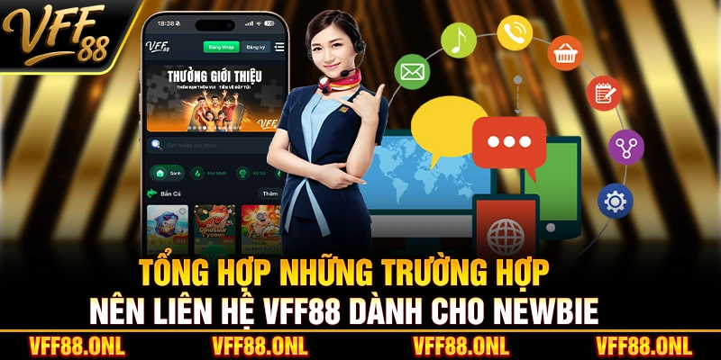 Tổng hợp những trường hợp nên liên hệ nhà cái VFF88 dành cho newbie