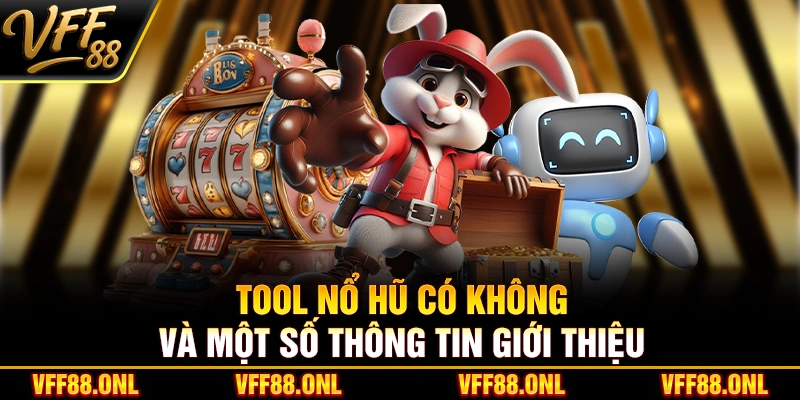 Tool nổ hũ có không và một số thông tin giới thiệu