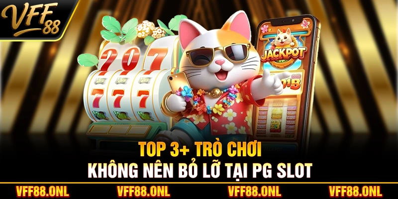 Top 3+ trò chơi không nên bỏ lỡ tại PG Slot