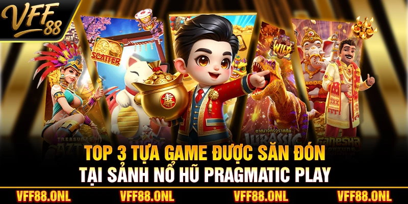 Top 3 tựa game được săn đón tại sảnh nổ hũ Pragmatic Play