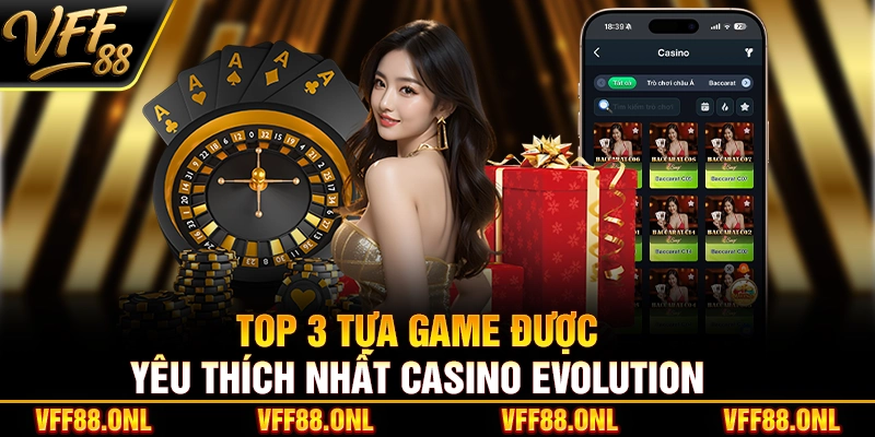 Top 3 tựa game được yêu thích nhất Casino Evolution